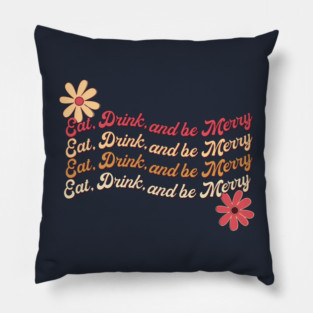 Eat Drink and be Merry Pillow