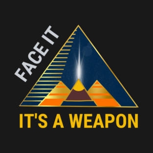 Face it. It's a weapon. T-Shirt
