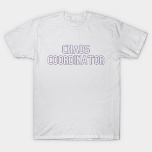 Chaos Coordinator T-Shirt