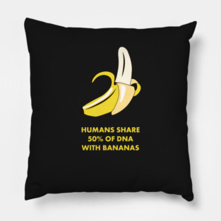Humans Share 50% of DNA with Bananas! Funny Science Shirts & Gifts Pillow