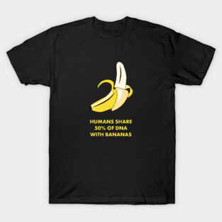 Humans Share 50% of DNA with Bananas! Funny Science Shirts & Gifts T-Shirt