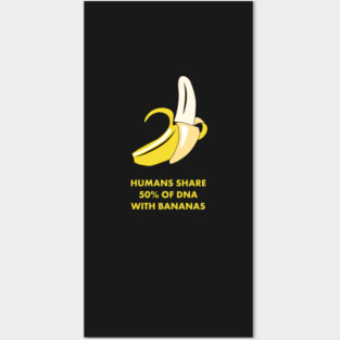 Humans Share 50% of DNA with Bananas! Funny Science Shirts & Gifts Posters and Art