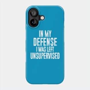 In my defense, I was left unsupervised Phone Case