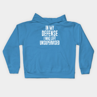 In my defense, I was left unsupervised Kids Hoodie