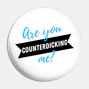 Are You Counterdicking Me? Pin