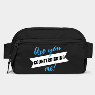 Are You CounterDICKING me? Bag