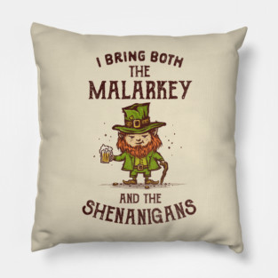 I Bring Malarkey and Shenanigans Pillow