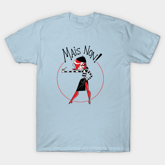 Mais Non! T-Shirt by JoTheZette