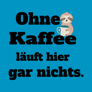 Ohne Kaffee läuft hier nichts. T-Shirt