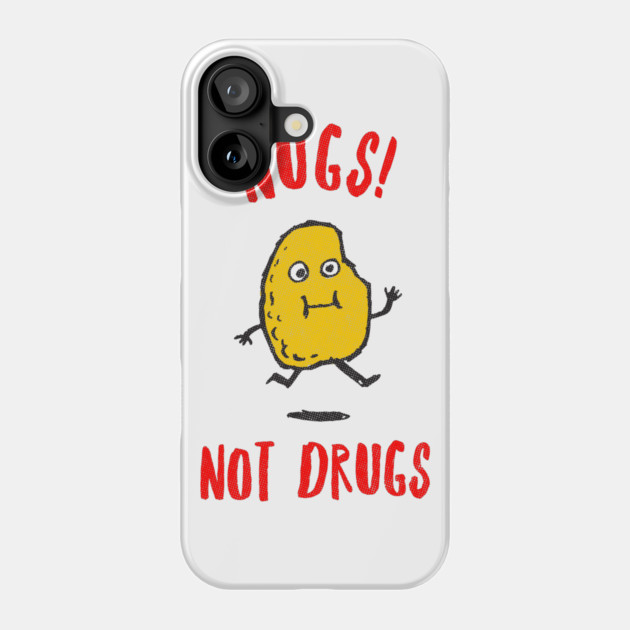 Nugs Not Drugs Phone Case by dumbshirts