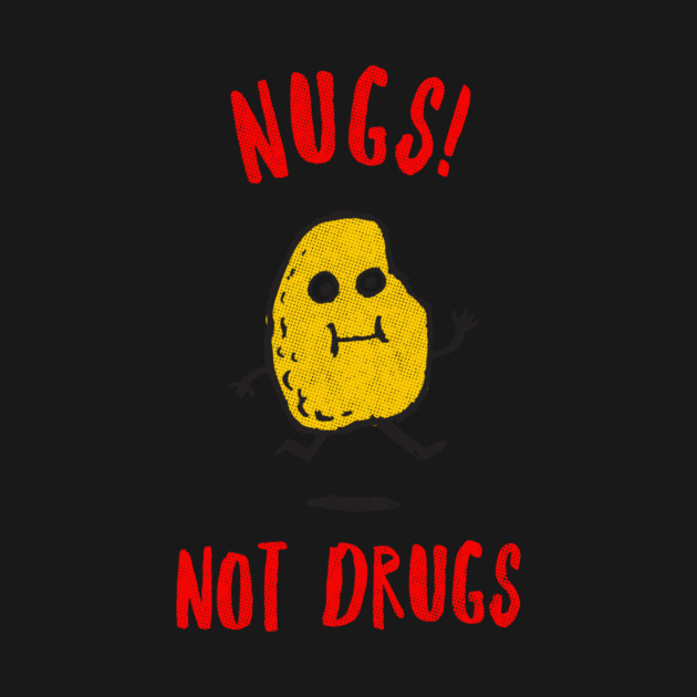 Nugs Not Drugs by dumbshirts