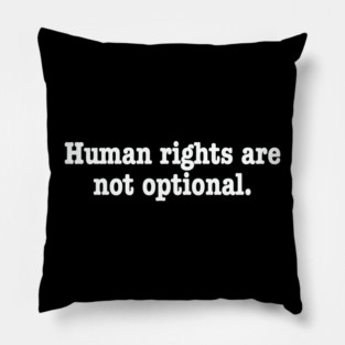 Human rights are not optional. Pillow