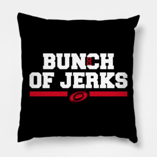 BUNCH OF JERKS Pillow