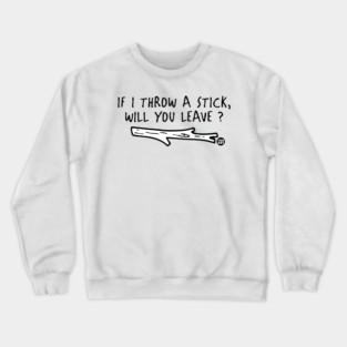 THROW A STICK Crewneck Sweatshirt
