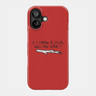THROW A STICK Phone Case