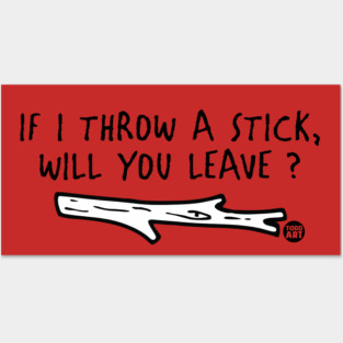 THROW A STICK Posters and Art