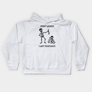 Dont worry, I got your back funny saying skeleton Kids Hoodie