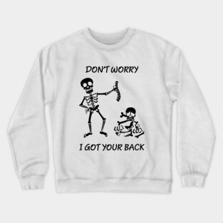 Dont worry, I got your back funny saying skeleton Crewneck Sweatshirt