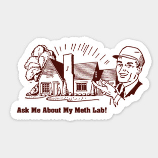 Ask Me About My Meth Lab Sticker
