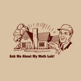 Ask Me About My Meth Lab T-Shirt