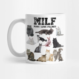 MILF Man I love Felines Funny Cats T-Shirt Mug