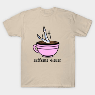 Caffeine 4 ever T-Shirt