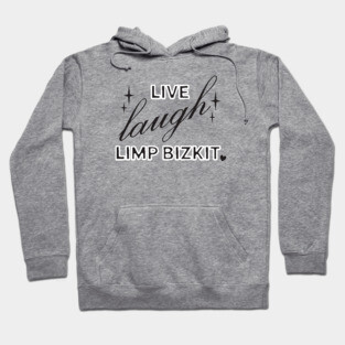 Live Laugh Limp Bizkit Hoodie