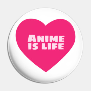 Anime is Life Pin