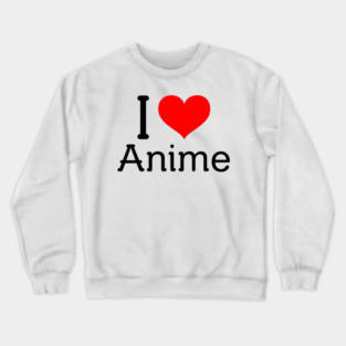 I Heart Anime - Anime Lovers/Weebs Crewneck Sweatshirt