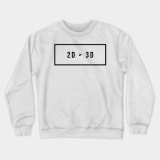 2D > 3D otaku Crewneck Sweatshirt