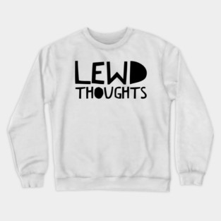 Lewd thoughts Crewneck Sweatshirt