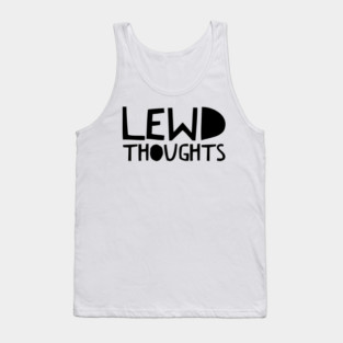 Lewd thoughts Tank Top