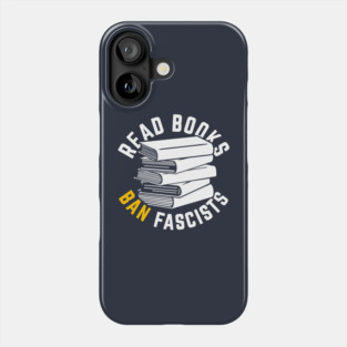Read Books, Ban Fascists Not Books Phone Case