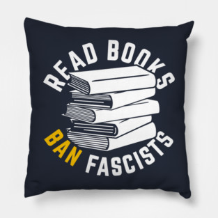 Read Books, Ban Fascists Not Books Pillow