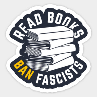 Read Books, Ban Fascists Not Books Sticker