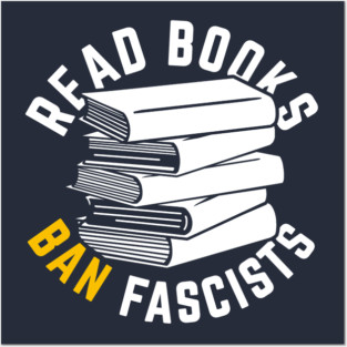 Read Books, Ban Fascists Not Books Posters and Art