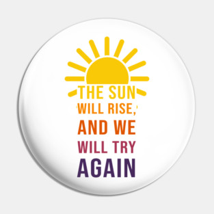 The Sun Will Rise Again Pin
