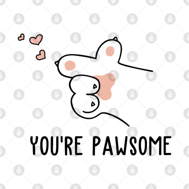 You're Pawsome by AimarsKloset