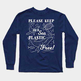Plastic Ocean - Please Keep Our Sea Plastic Free Long Sleeve T-Shirt