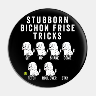 Stubborn Bichon Frise Tricks Pin
