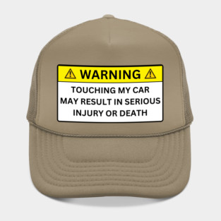 TOUCHING MY CAR MAY RESULT IN SERIOUS INJURY OR DEATH Hat