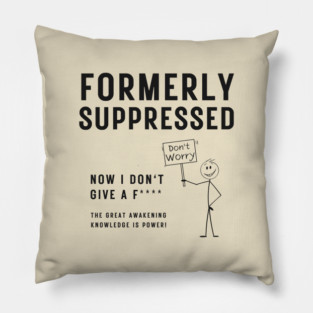 Political Satire - Formally Suppressed Now I Don't Give A F*** Pillow