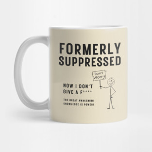 Political Satire - Formally Suppressed Now I Don't Give A F*** Mug