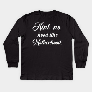 Aint No Hood Like Motherhood Kids Long Sleeve T-Shirt
