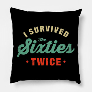 I Survived The 60s Twice Shirt - Funny Birthday Gifts Pillow