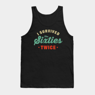 I Survived The 60s Twice Shirt - Funny Birthday Gifts Tank Top
