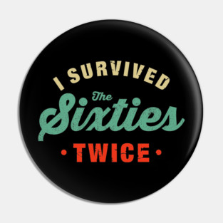 I Survived The 60s Twice Shirt - Funny Birthday Gifts Pin
