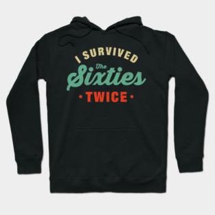 I Survived The 60s Twice Shirt - Funny Birthday Gifts Hoodie