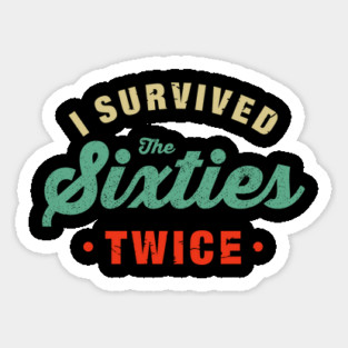 I Survived The 60s Twice Shirt - Funny Birthday Gifts Sticker