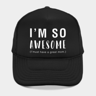 I'm So Awesome I Must Have A Great Mom Hat